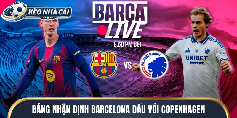 Bảng nhận định Barcelona đấu với Copenhagen chi tiết