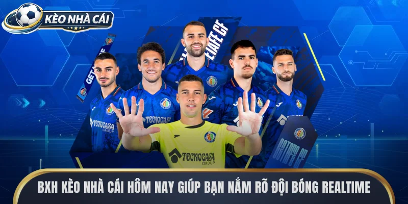 BXH kèo nhà cái hôm nay giúp bạn nắm rõ đội bóng realtime