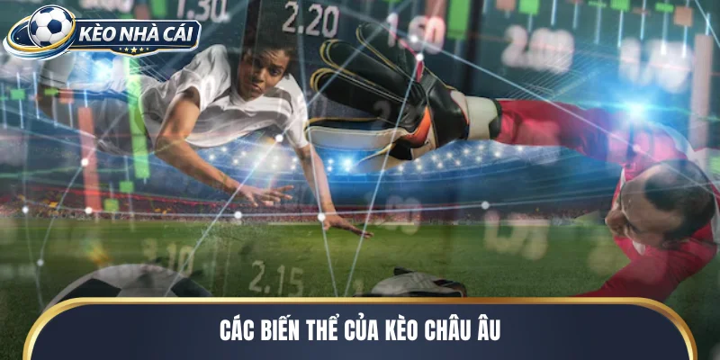 Các biến thể của kèo châu Âu