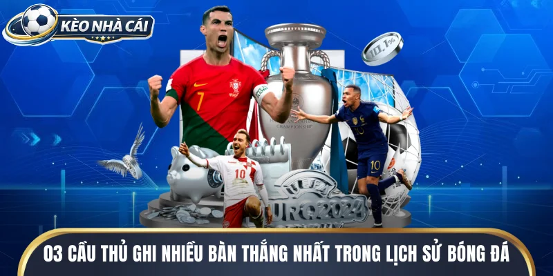 cầu thủ ghi nhiều bàn thắng nhất