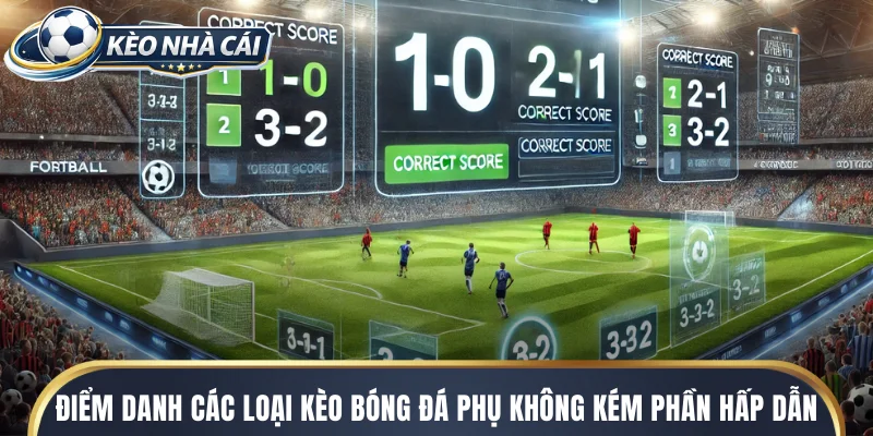 Điểm danh các loại kèo bóng đá phụ không kém phần hấp dẫn