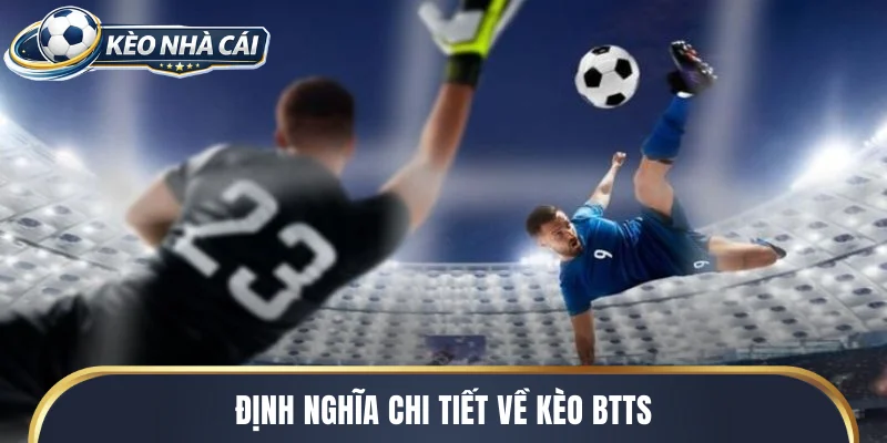 Định nghĩa chi tiết về kèo BTTS