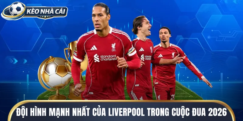 Đội hình mạnh nhất của Liverpool