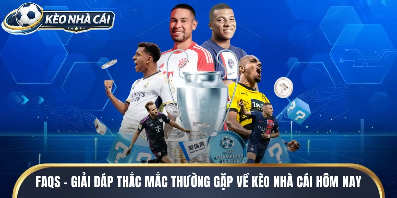 FAQs - Giải đáp thắc mắc thường gặp về kèo nhà cái hôm nay