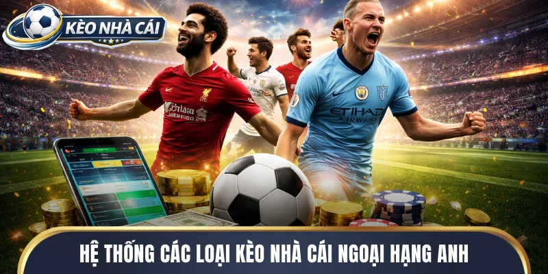 Hệ thống các loại kèo nhà cái Ngoại hạng Anh