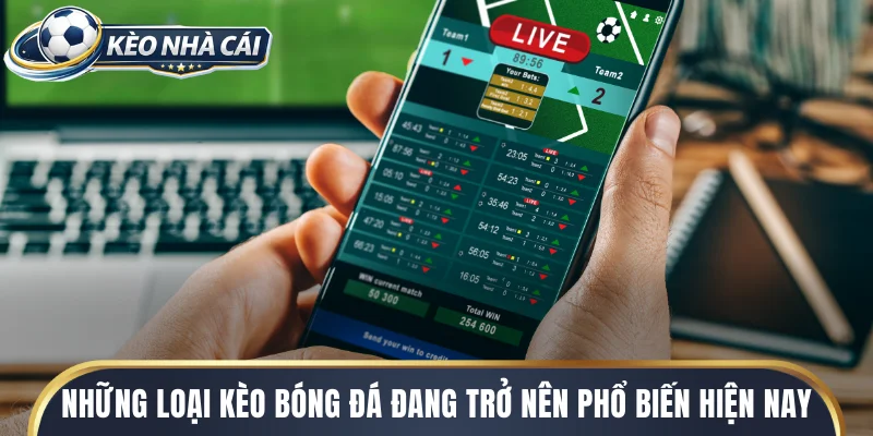 Những loại kèo bóng đá đang trở nên phổ biến hiện nay