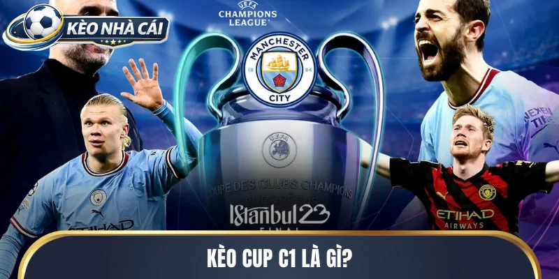 Kèo cup c1 là gì?