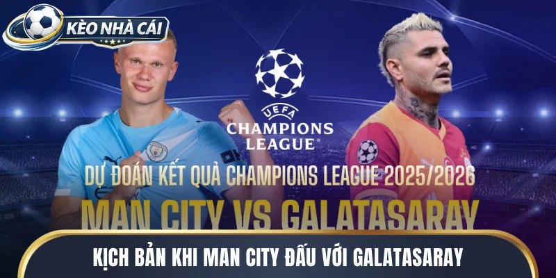Kịch bản khi Man City đấu với Galatasaray