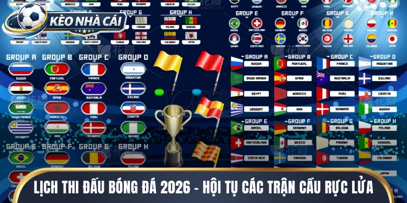 Lịch thi đấu bóng đá 2026 - Hội tụ các trận cầu rực lửa