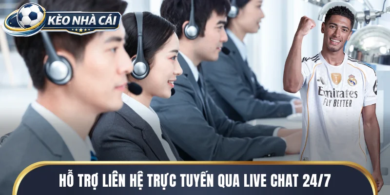 Kèo nhà cái hôm nay hỗ trợ liên hệ trực tuyến qua Live Chat 24/7