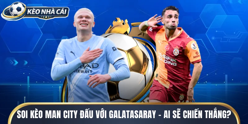 Man City đấu với Galatasaray