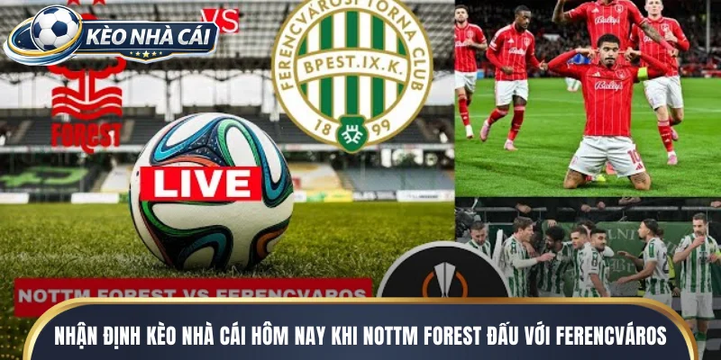 Nhận định kèo nhà cái hôm nay khi nottm forest đấu với ferencváros
