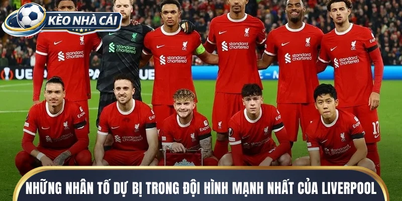 Những nhân tố dự bị trong đội hình mạnh nhất của Liverpool