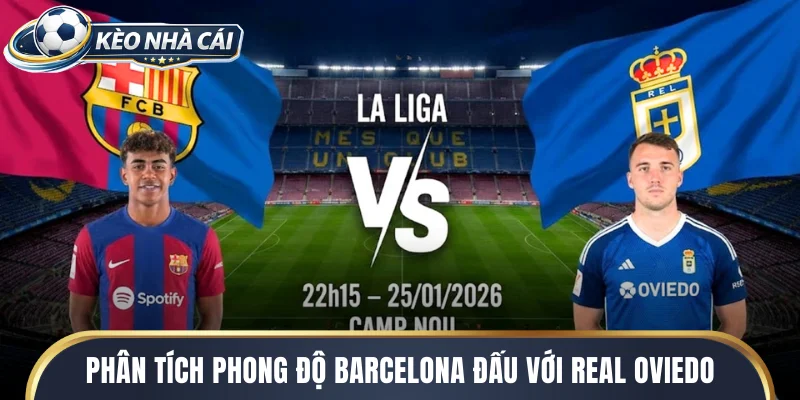 Phân tích phong độ Barcelona đấu với Real Oviedo