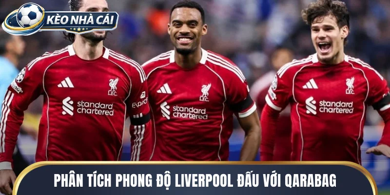 Phân tích phong độ Liverpool đấu với Qarabag