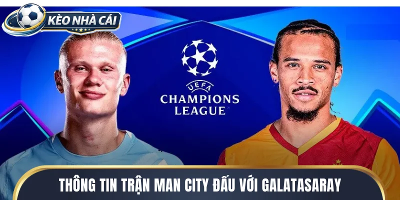 Thông tin trận Man City đấu với Galatasaray
