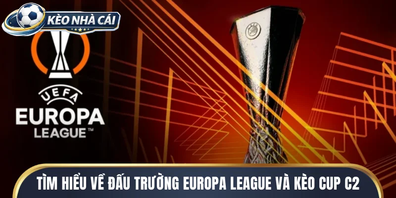 Tìm hiểu về đấu trường Europa League và kèo cup c2