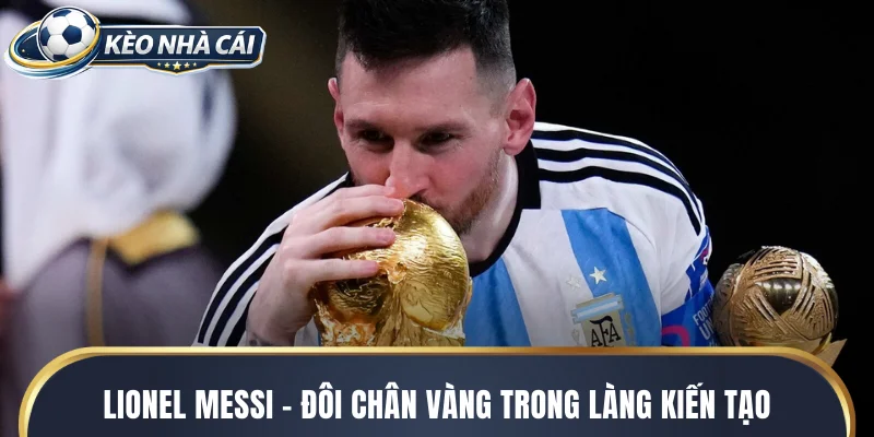 Lionel Messi - Đôi chân vàng trong làng kiến tạo