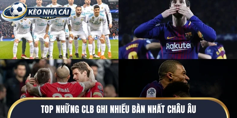 Top những CLB ghi nhiều bàn nhất châu Âu mùa giải 2025/2026