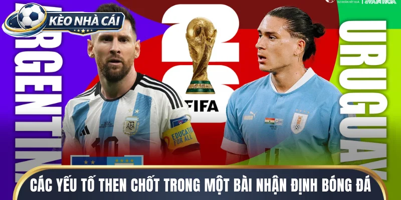 Các yếu tố then chốt trong một bài nhận định bóng đá