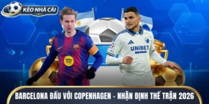 Barcelona Đấu Với Copenhagen - Nhận Định Thế Trận 2026