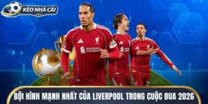 Đội Hình Mạnh Nhất Của Liverpool Trong Cuộc Đua 2026