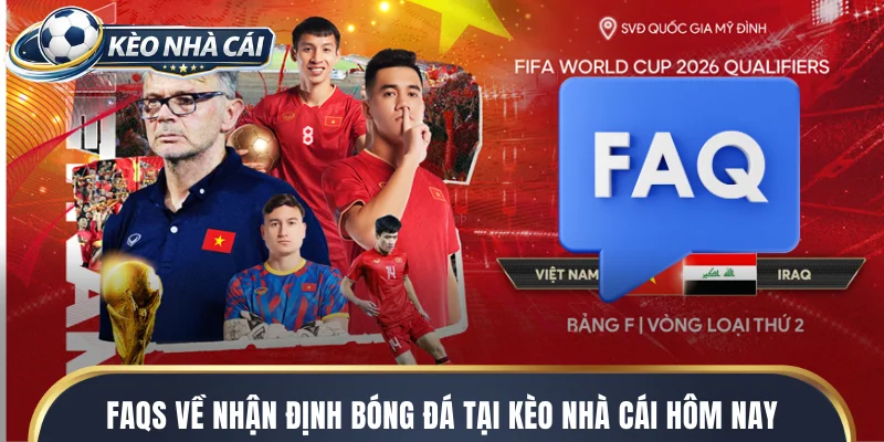 FAQs về nhận định bóng đá tại kèo nhà cái hôm nay