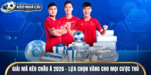 Giải Mã Kèo Châu Á 2026 - Lựa Chọn Vàng Cho Cược Thủ