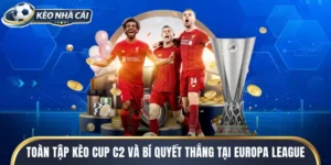 Toàn Tập Kèo Cup C2 Và Bí Quyết Thắng Tại Europa League