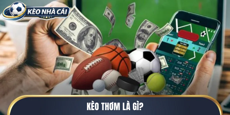Kèo thơm là gì?